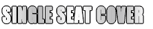 SINGLE SEAT COVER