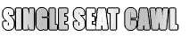 SINGLE SEAT CAWL