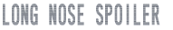 LONG NOSE SPOILER